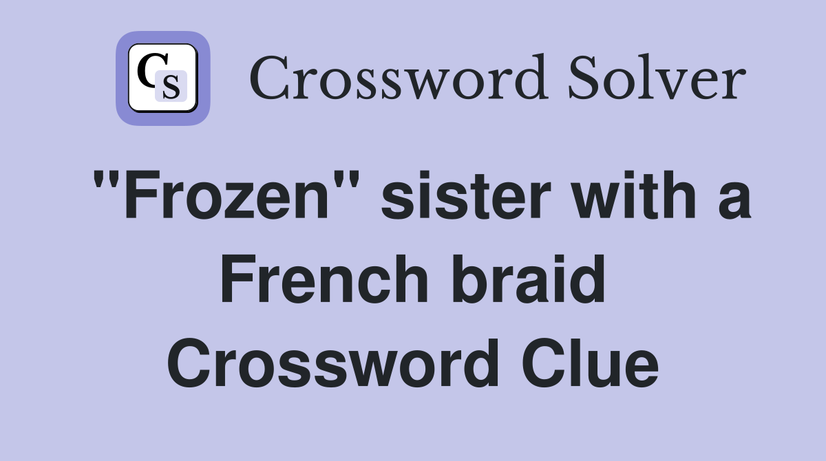 "Frozen" sister with a French braid Crossword Clue Answers